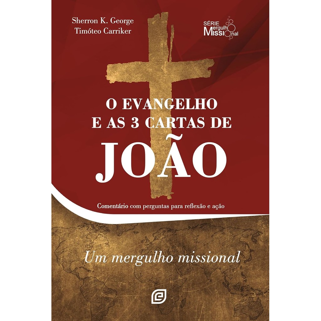O Evangelho e as 3 Cartas de João: Comentário com Perguntas Para Reflexão e Ação | Timóteo Carriker