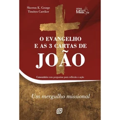 O Evangelho e as 3 Cartas de João: Comentário com Perguntas Para Reflexão e Ação | Timóteo Carriker