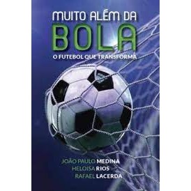 Muito Além da Bola: o Futebol Que Transforma de João Paulo Medina - Heloisa Rios- Rafael Lacerda 7327308