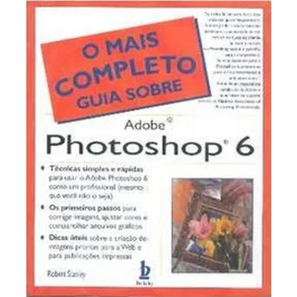 Livro: O Mais Completo Guia Sobre Adobe Photoshop 6 Autor: Robert Stanley (Outlet)