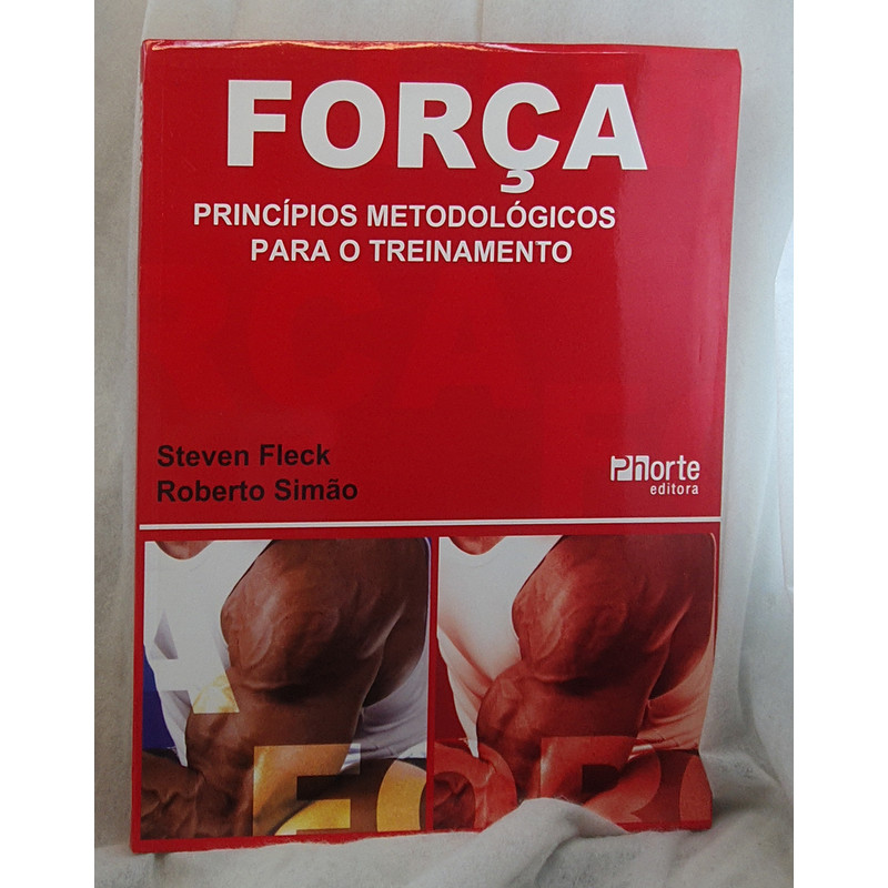 Livro Força - Princípios Metodológicos Para o Treinamento - Steven Fleck ; Roberto Simão - Phorte