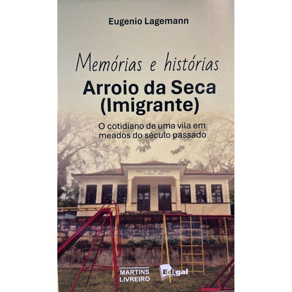 arroio da seca imigrante - memórias e histórias autor eugenio lagemann