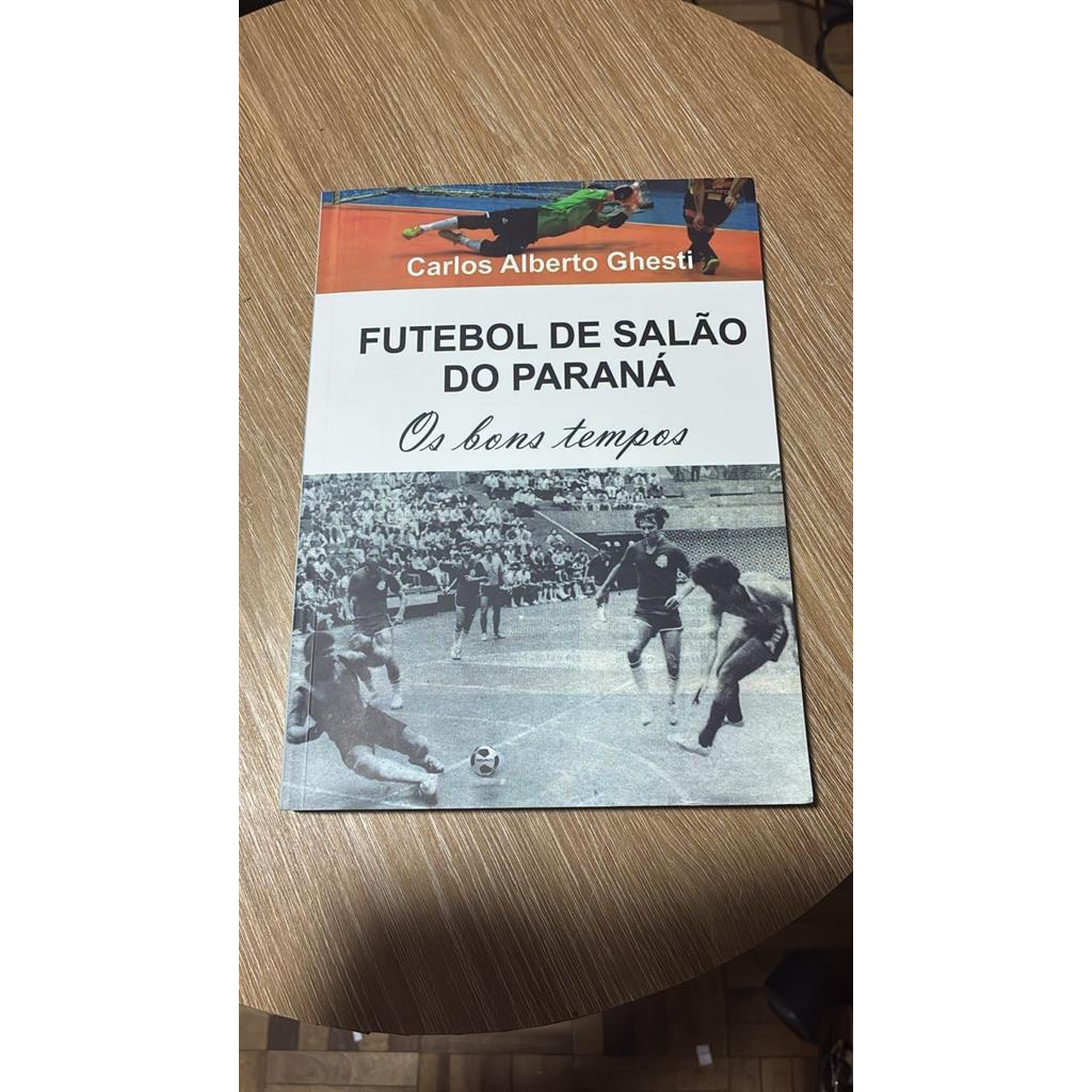 O futebol de salão do Paraná autor cARLOS aLBERTO gHESTI