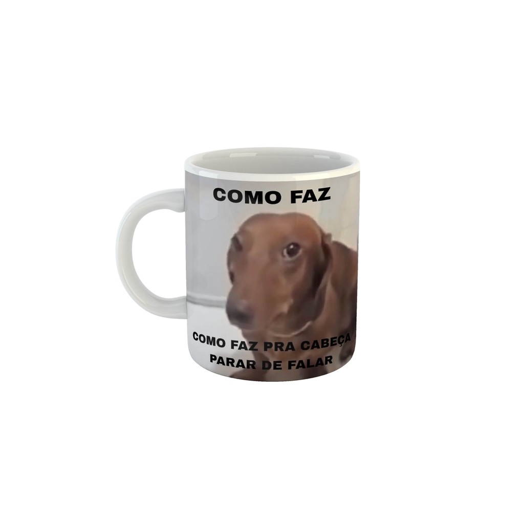 Caneca Meme Doguinho "Como faz pra cabeça parar de Falar"
