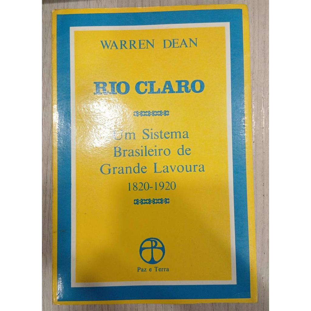 Rio Claro - Um Sistema Brasileiro de Grande Lavoura 1820 - 1920 autor Warren Dean