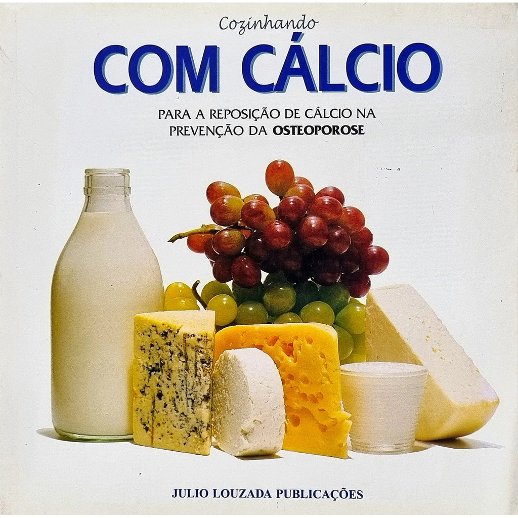 Livro: Cozinhando com Cálcio: para reposição na prevenção da osteoporose Autor: Julio Louzada Publicações (Outlet)