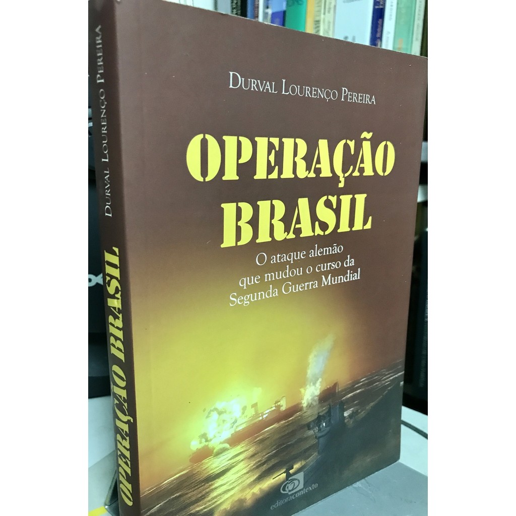 Operação Brasil: O ataque alemão que mudou o curso da Segunda Guerra Mundial de Durval Lourenço Pereira 7957999