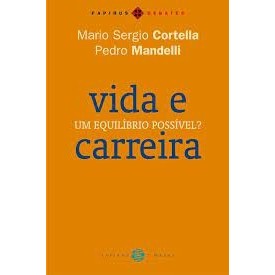 Vida e Carreira: um Equilíbrio Possível? autor Mario Sergio Cortella e Pedro Mandelli