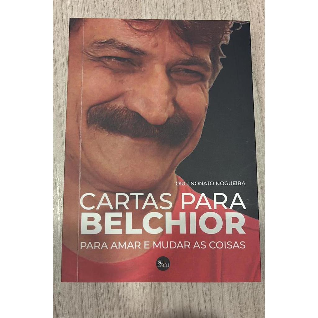 CARTAS PARA BELCHIOR. Para amar e mudar as coisas. - antologia - vol 2 autor Nonato Nogueira