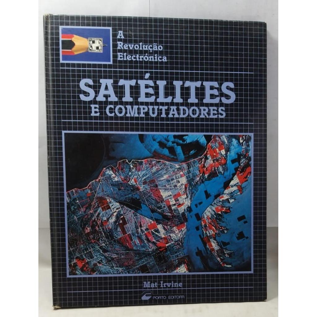 Livro Satélites e Computadores - A Revolução Electronica