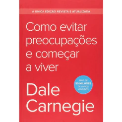 Como Evitar Preocupações e Começar a Viver | Edição Econômica | Dale Carnegie