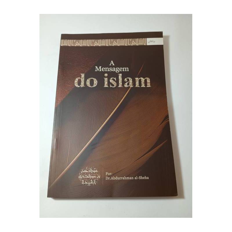 A Mensagem do Islam autor Dr Abdurrahman Al-sheha (trad Ninevah Barreiros)