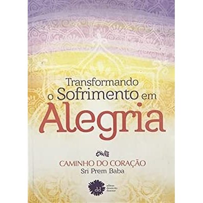 Livro Transformando o Sofrimento Em Alegria Caminho do Coração de Sri Prem Baba 7767000