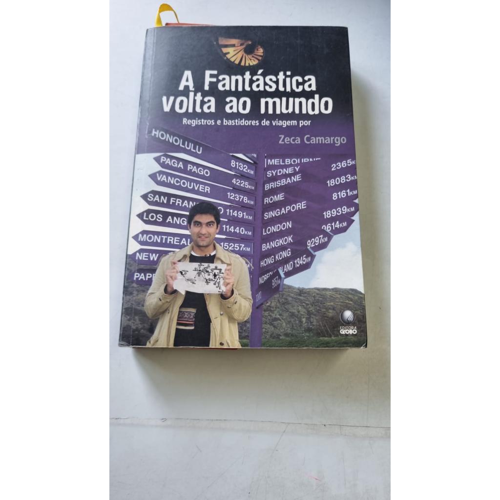 A Fantástica Volta Ao Mundo Registros e Bastidores de Viagem Por Zeca Camargo