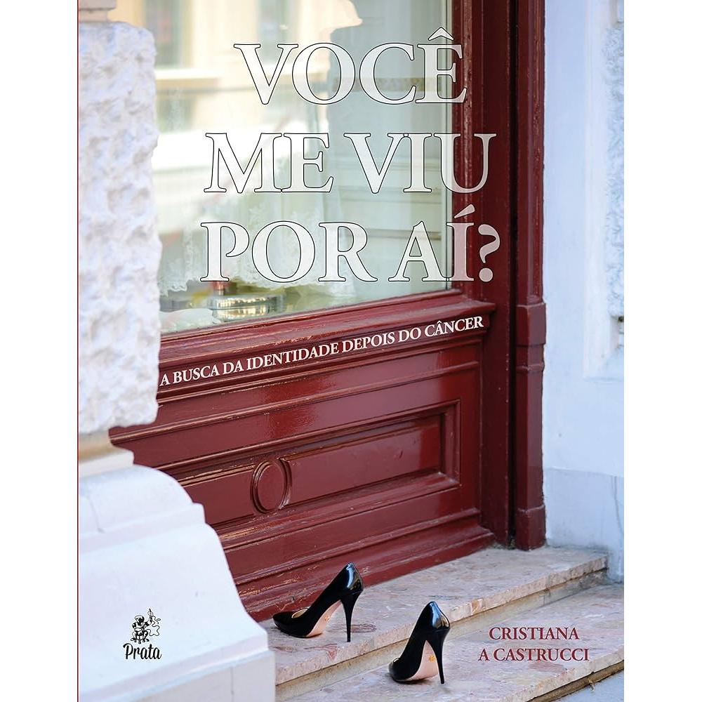 Você me viu por aí? - A busca da identidade depois do câncer autor Cristiana A. Castrucci