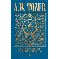 Nossa Viagem Tem Um Destino Traçado | A. W. Tozer | Capa Dura