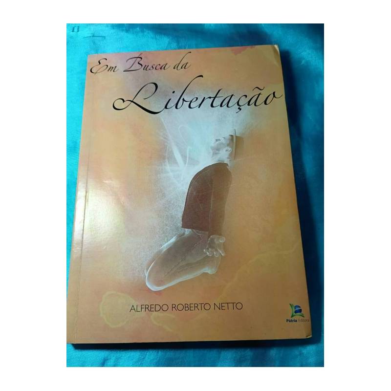 Em Busca da Libertação autor Alfredo Roberto Netto (autografado)
