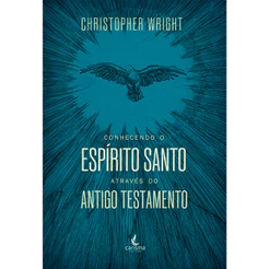 Conhecendo o Espírito Santo Através do Antigo Testamento | Christopher J. H. Wright