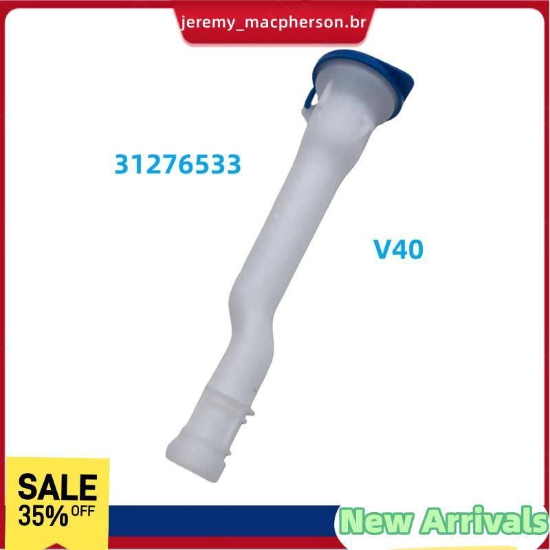 Para V40 T3 2013-2017 31276533 Tubo De Enchimento De Fluido Lavagem De-Brisa Dianteiro , Nova Mangueira Tanque De Arruel
