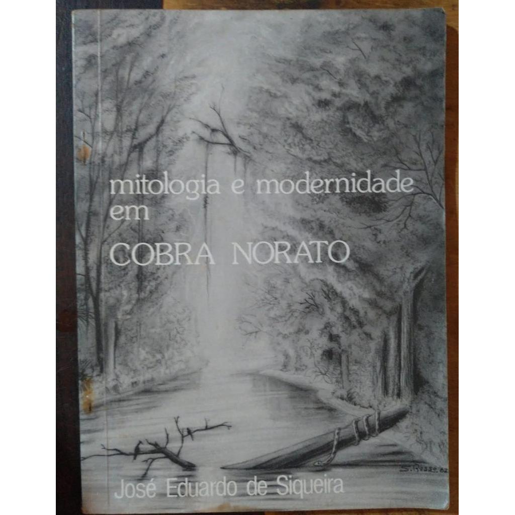Mitologia e Modernidade Em Cobra Norato autor José Eduardo de Siqueira