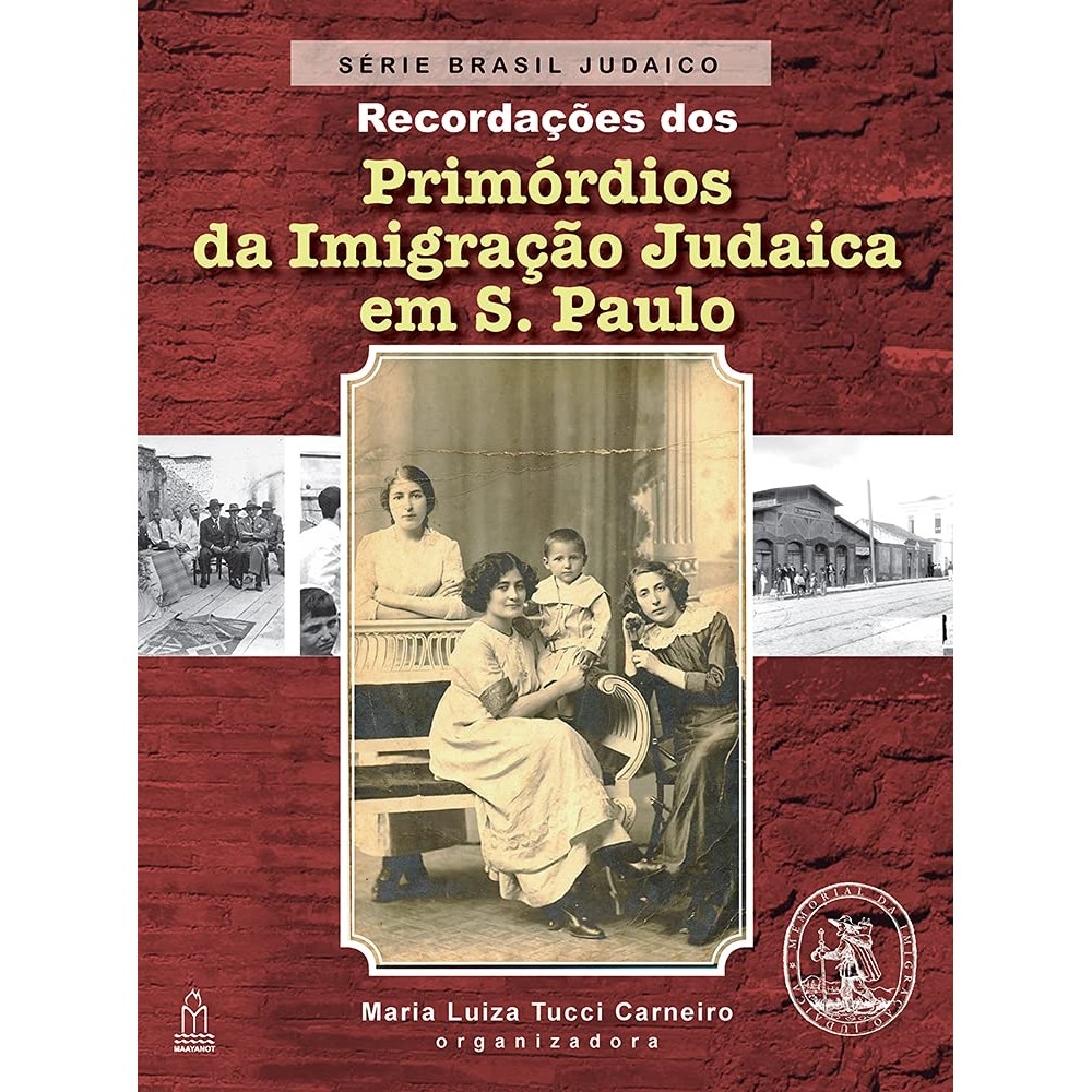 Recordações dos Primórdios da Imigração Judaica em S. Paulo - Série Brasil Judaico - Volume 1 autor Org. Maria Luiza Tuc
