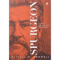 Spugeon | A Vida do Príncipe dos Pregadores | Russell H. Conwell