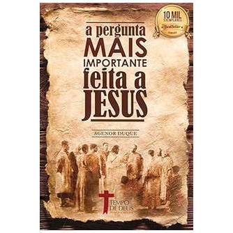 A Pergunta Mais Importante Feita a Jesus autor Agenor Duque