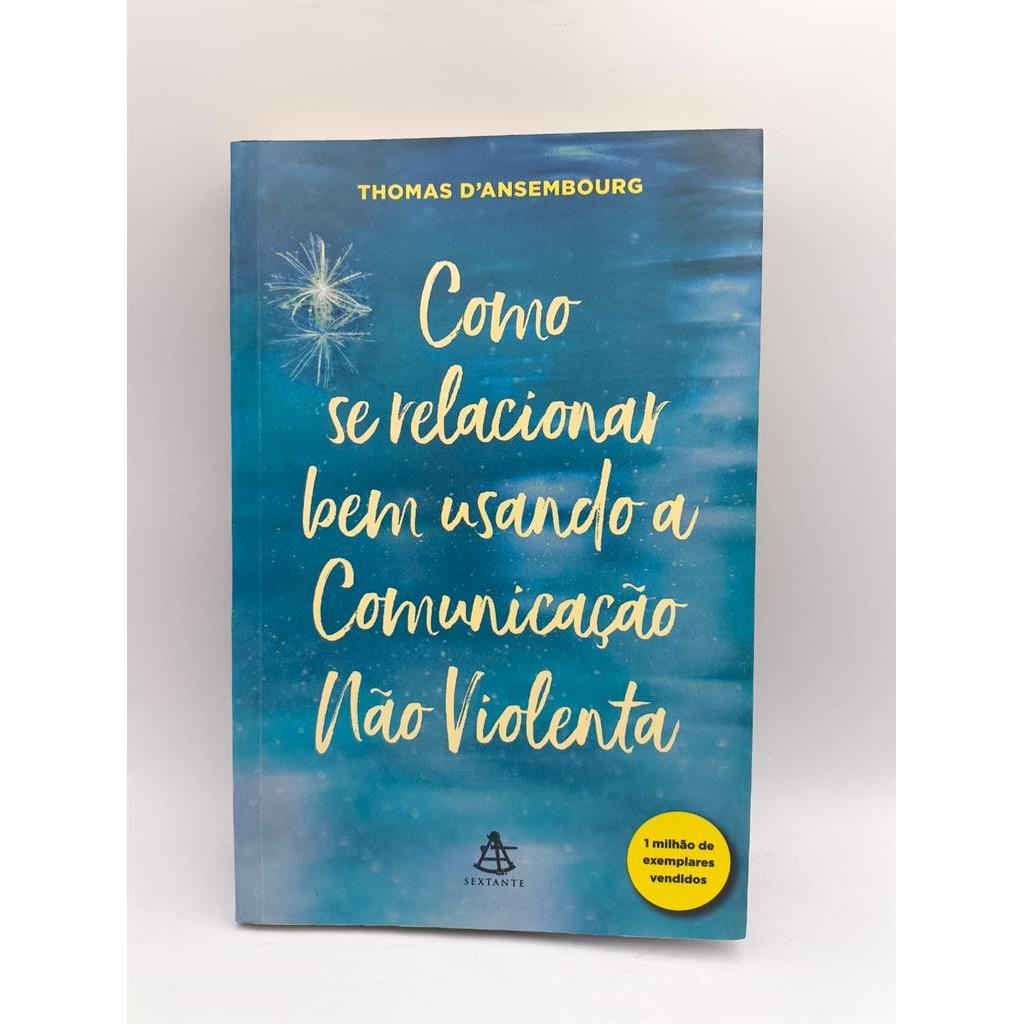 Como se relacionar bem usando a comunicação não violenta autor Thomas D''ansembourg