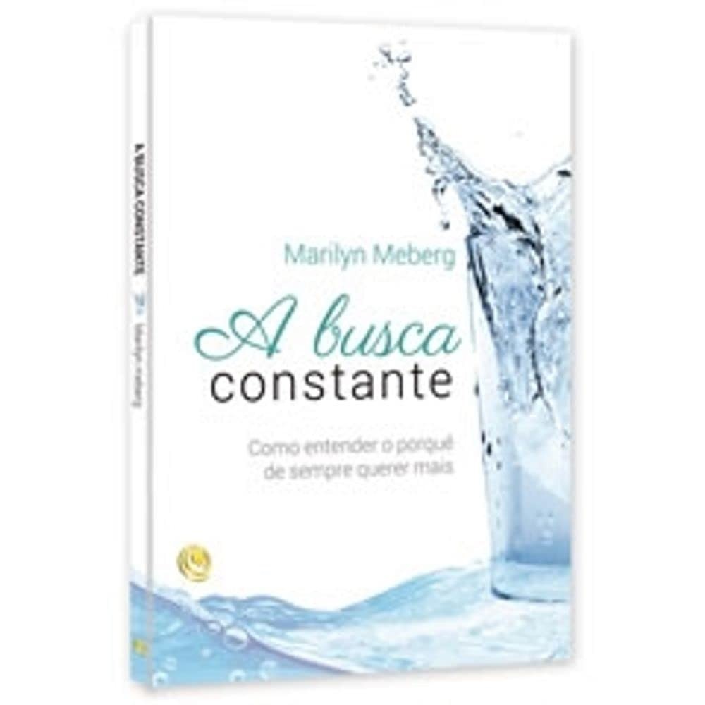 A Busca Constante - Como Entender o Porquê de Sempre Querer Mais autor Marilyn Meberg