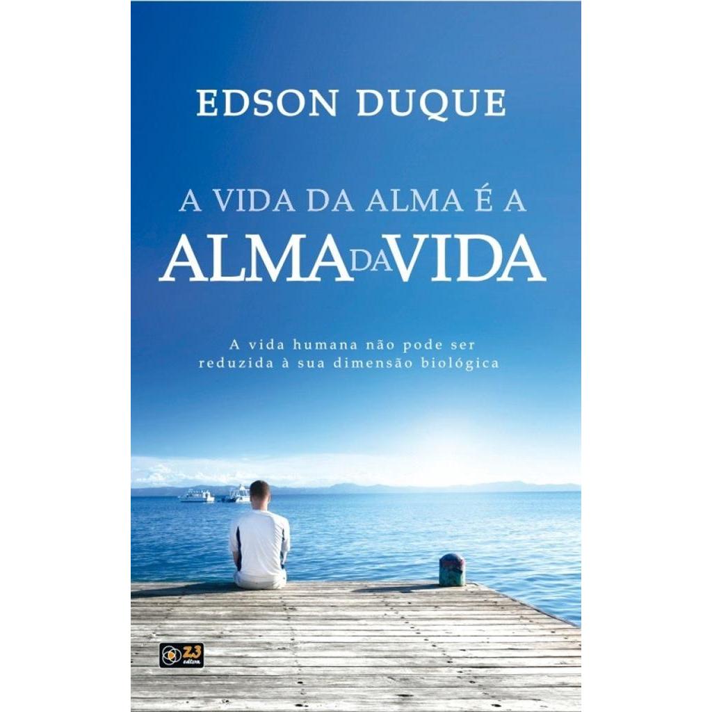 A Vida da Alma é a Alma da Vida autor Duque, Edson