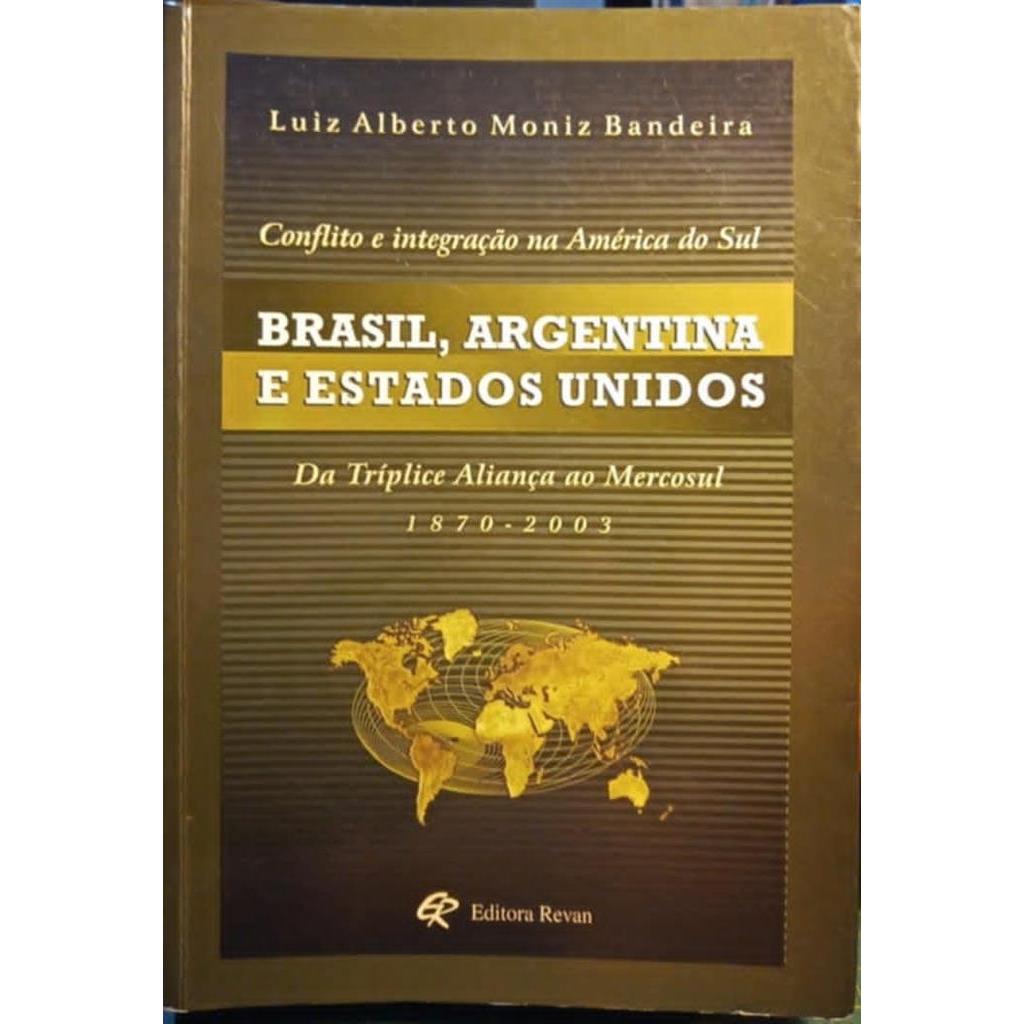 CONFLITO E INTEGRAÇÃO NA AMÉRICA DO SUL - BRASIL, ARGENTINA E ESTADOS UNIDOS autor Luiz Alberto Moniz Bandeira