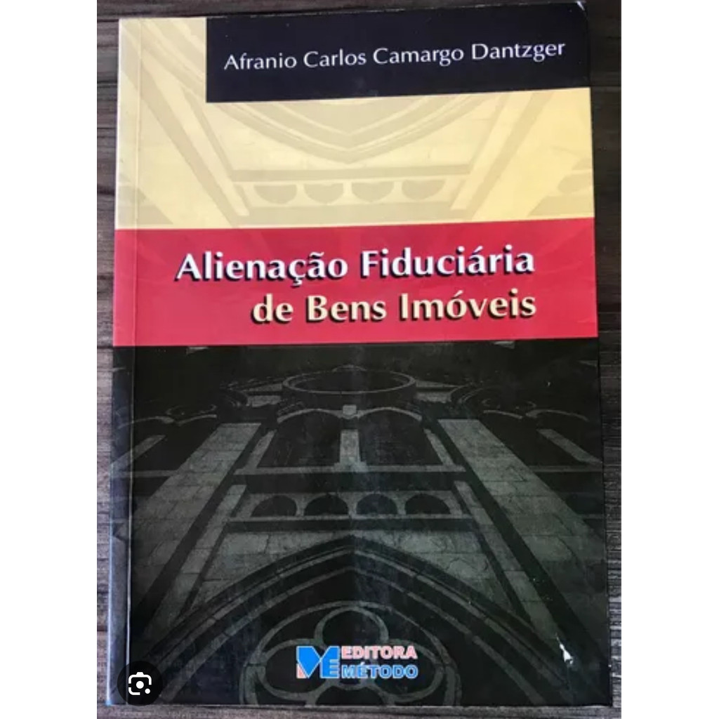 Alienação Fiduciária De Bens Imóveis de Afranio Carlos Camargo Dantzger 7769270