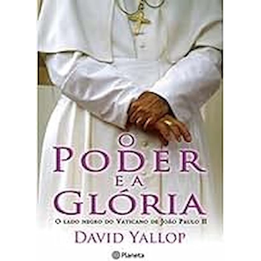 o poder e a gloria - o lado negro do vaticano de joao paulo II autor david yallop