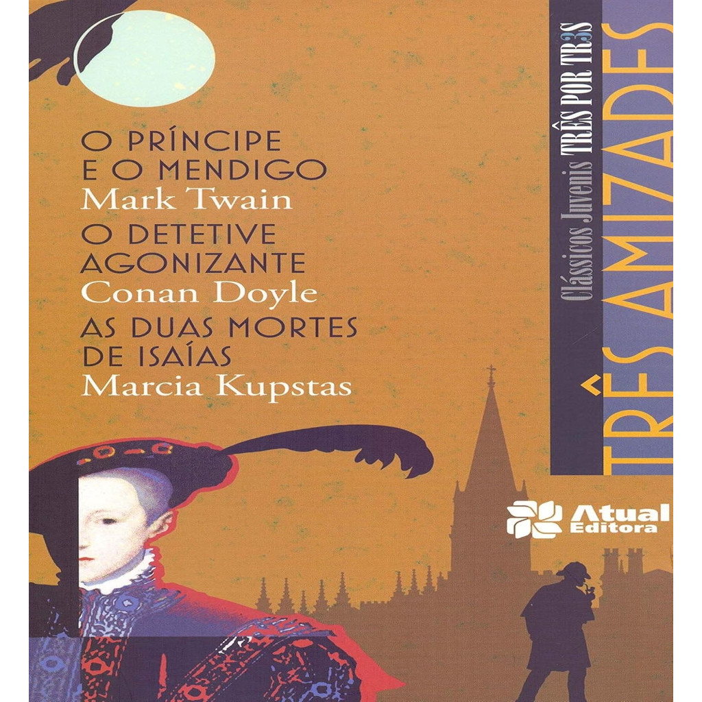 Tres Amizades O príncipe e o Mendigo / O Detetive Agonizante / As duas mortes de Isaías autor Mark Twain / Conan Doyle /