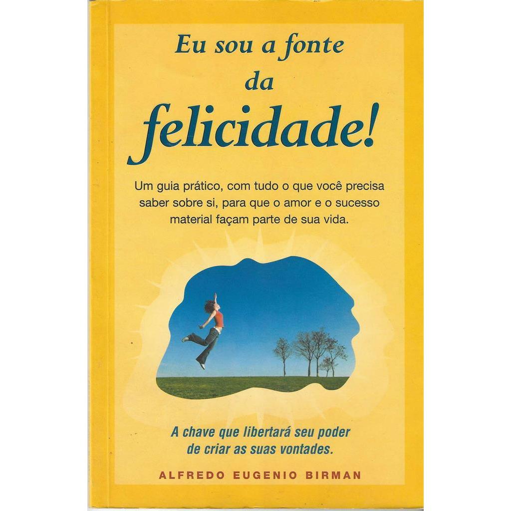Eu Sou a Fonte da Felicidade! autor Alfredo Eugenio Birman