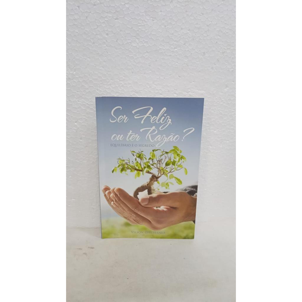 ser feliz ou ter razao? equilibrio e o segredo autor vilson dittberner