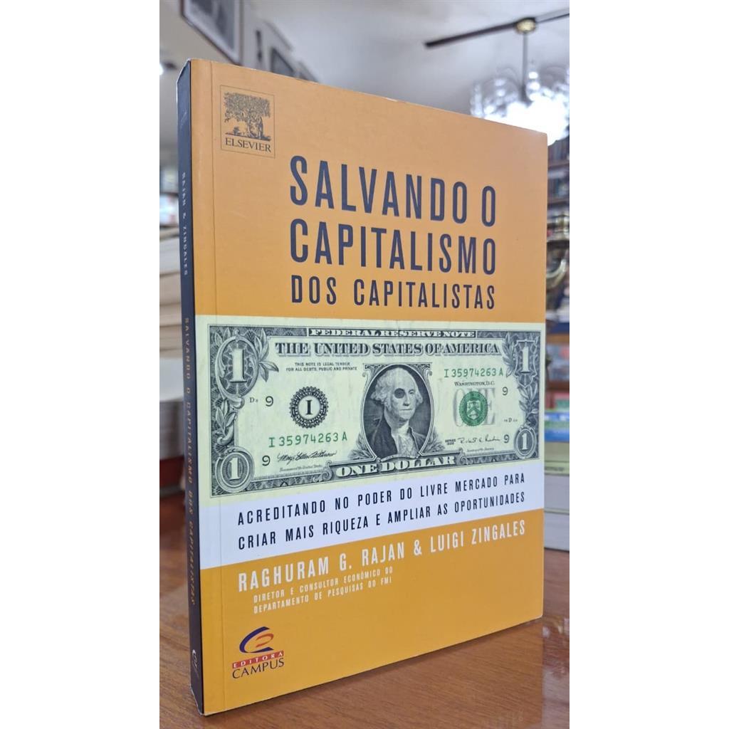 Salvando o Capitalismo dos Capitalistas - Acreditando no poder do livre mercado para criar mais riqueza e ampliar as opo