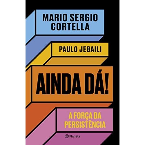 Ainda Dá! A Força Da Persistência de Mario Sergio Cortella, Paulo Jebaili 7953285