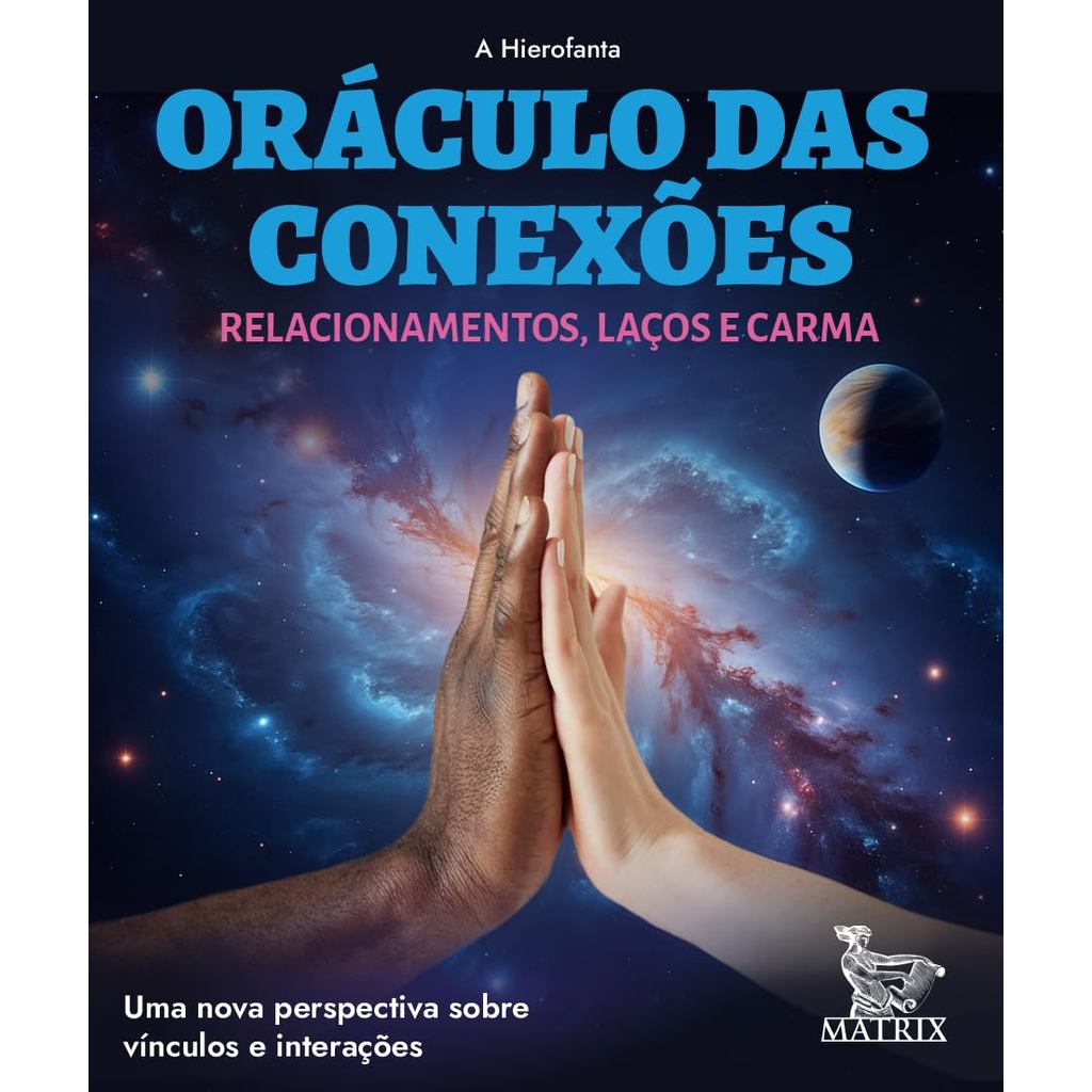 ORACULO DAS CONEXOES - RELACIONAMENTOS LACOS E CARMA - MATRIX