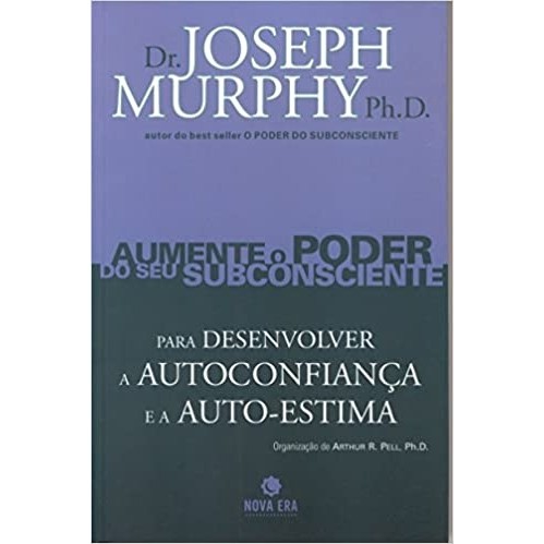Aumente o Poder do Seu Subconsciente Para Desenvolver a Autoconfiança e a Auto-Estima - Volume 2 autor joseph murphy