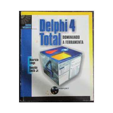 Delphi 4 Total - Dominando a Ferramenta. autor Mauricio Longo e Ronaldo Smith Jr.