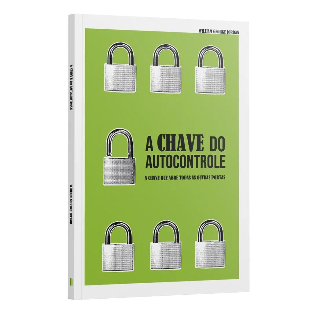 A chave do Autocontrole - a chave que abre todas as portas  William George Jordan