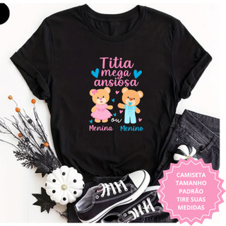 Camiseta Chá Revelação – Titia e Titio/Vovô e Vovó Mega Ansiosos! Menino ou Menina PRETA/BRANCA