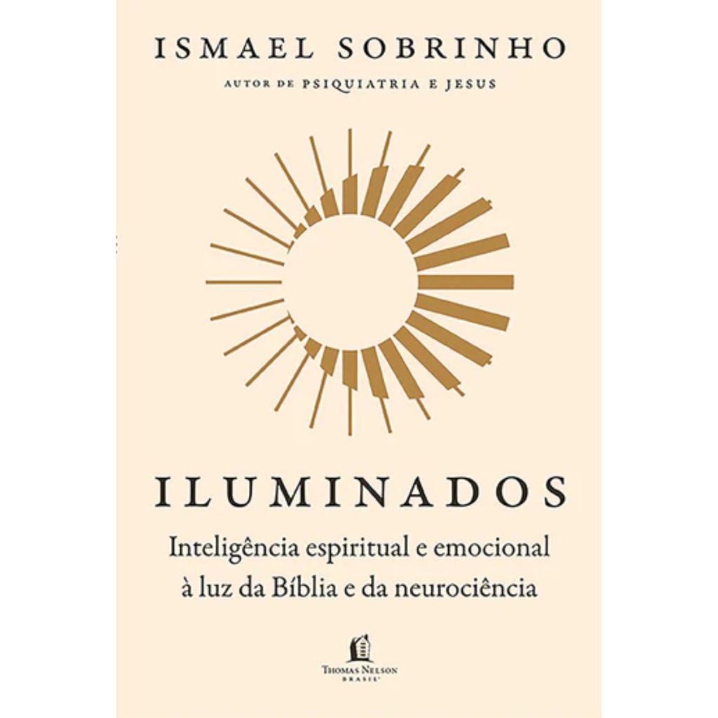 Iluminados | Inteligência espiritual e emocional à luz da Bíblia e da neurociência | Ismael Sobrinho