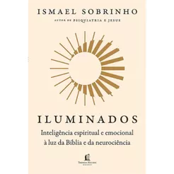 Iluminados | Inteligência espiritual e emocional à luz da Bíblia e da neurociência | Ismael Sobrinho