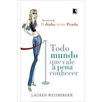 Todo Mundo que Vale a Pena Conhecer autor Lauren Weisberger