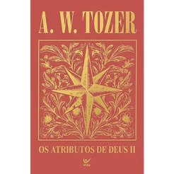 Os Atributos de Deus II | A. W. Tozer | Capa Dura