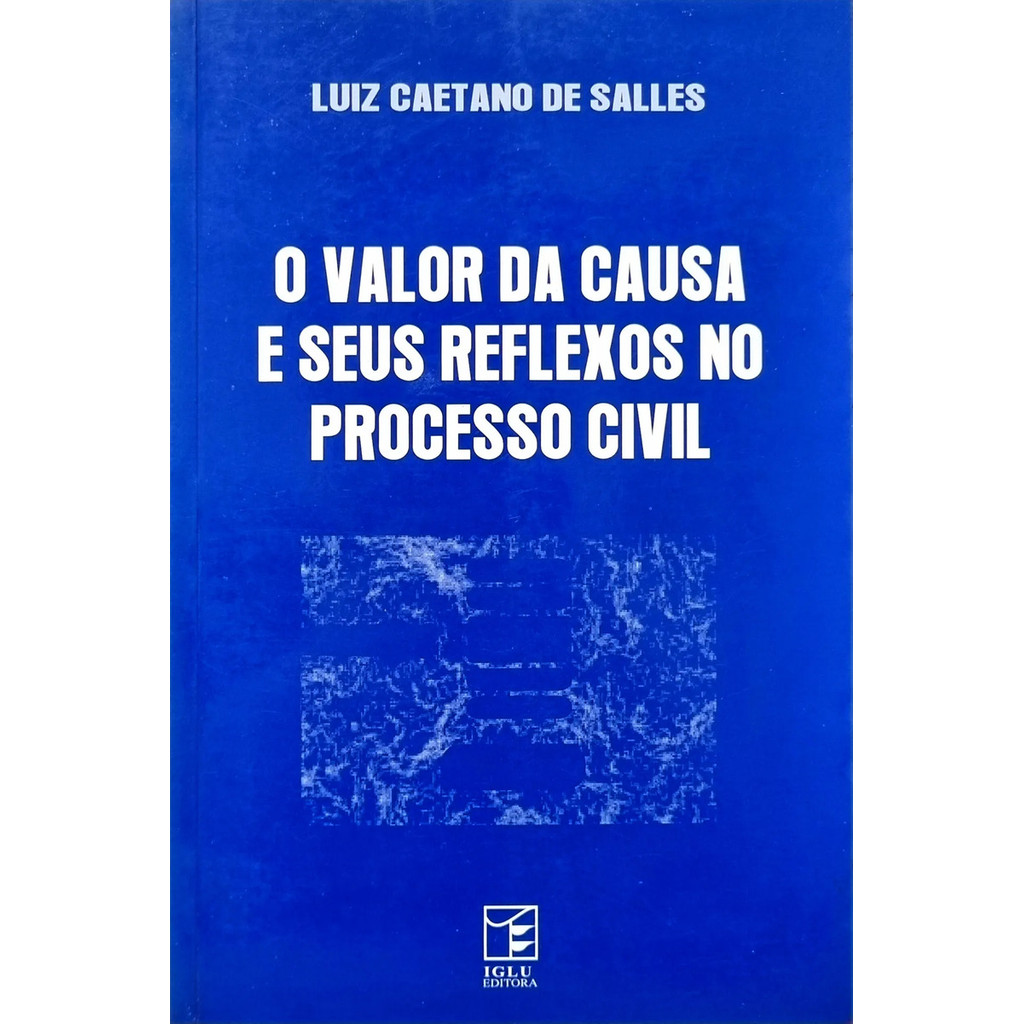 Livro: O valor da causa e seus reflexos no processo civil Autor: Luiz Caetano de Salles (Outlet)