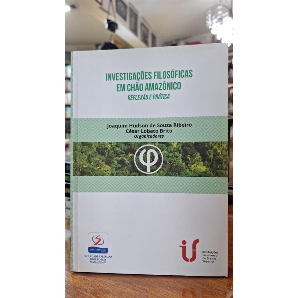 Investigações Filosóficas em Chão Amazônico - Reflexão e Prática autor Joaquim Hudson de Souza Ribeiro