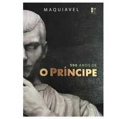 O Príncipe | 500 anos |.Nicolau Maquiavél